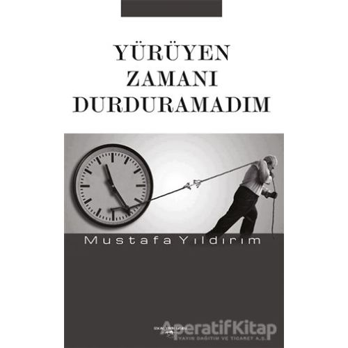 Yürüyen Zamanı Durduramadım - Mustafa Yıldırım - Sokak Kitapları Yayınları