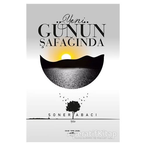 Yeni Günün Şafağında - Soner Abacı - Sokak Kitapları Yayınları