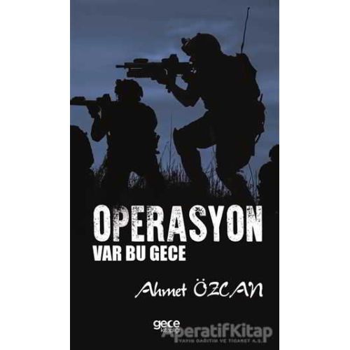 Operasyon Var Bu Gece - Ahmet Özcan - Gece Kitaplığı