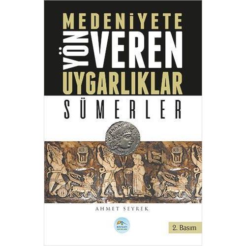 Sümerler - Medeniyete Yön Veren Uygarlıklar - Maviçatı Yayınları