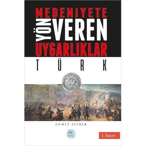 Türk - Medeniyete Yön Veren Uygarlıklar - Maviçatı Yayınları