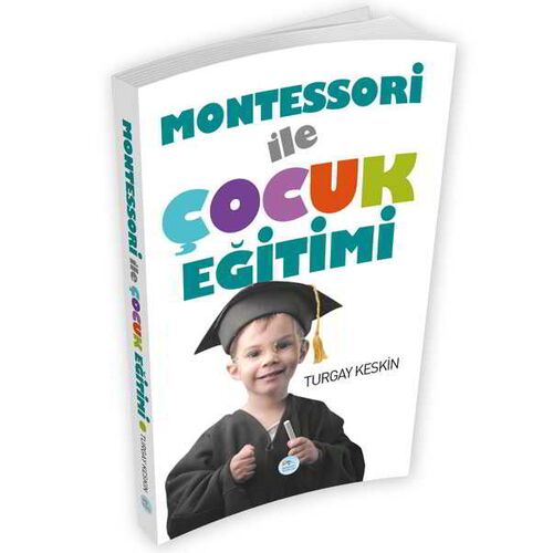 Montessori İle Çocuk Eğitimi (Turgay Keskin) Maviçatı Yayınları