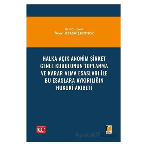 Halka Açık Anonim Şirket Genel Kurulunun Toplanma ve Karar Alma Esasları ile Bu Esaslara Aykırılığın