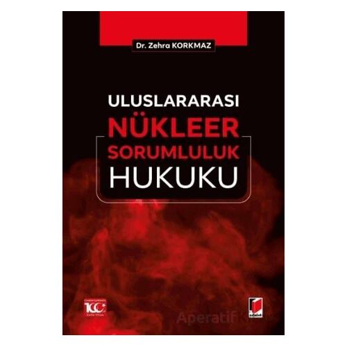 Uluslararası Nu¨kleer Sorumluluk Hukuku - Zehra Korkmaz - Adalet Yayınevi
