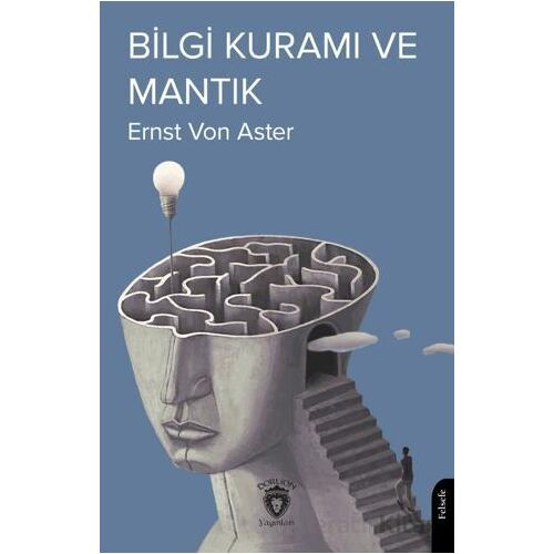 Bilgi Kuramı ve Mantık - Ernst von Aster - Dorlion Yayınları