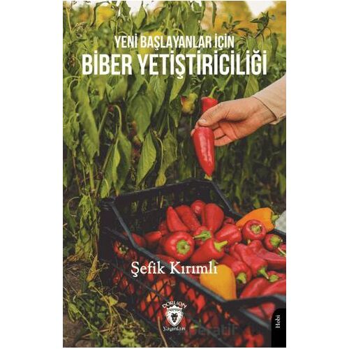 Yeni Başlayanlar İçin Biber Yetiştiriciliği - Şefik Kırımlı - Dorlion Yayınları