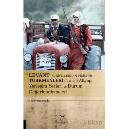 Levant (Suriye, Lübnan, Filistin) Türkmenleri : Tarihi Altyapı, Yerleşim Yerleri ve Durum Değerlendi