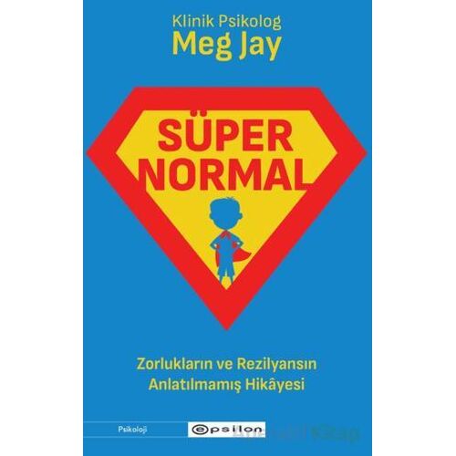 Süpernormal - Zorlukların ve Rezilyansın Anlatılmamış Hikayesi - Meg Jay - Epsilon Yayınevi