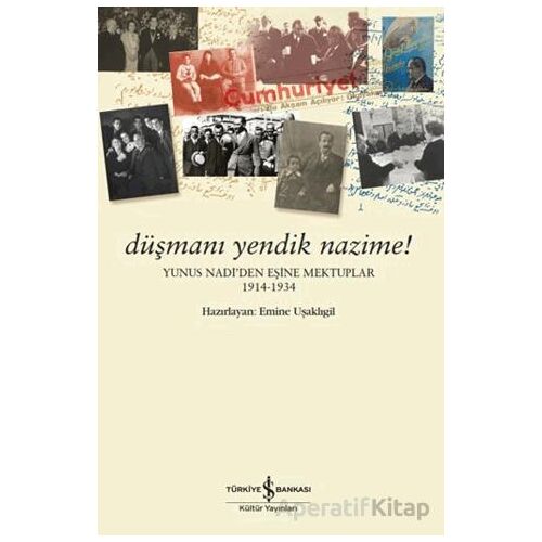 Düşmanı Yendik Nazime! - Kolektif - İş Bankası Kültür Yayınları