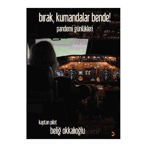 Bırak, Kumandalar Bende! - Kaptan Pilot Beliğ Okkalıoğlu - Cinius Yayınları