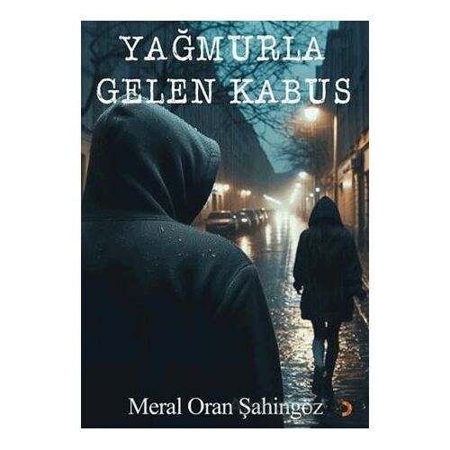 Yağmurla Gelen Kabus - Meral Oran Şahingöz - Cinius Yayınları