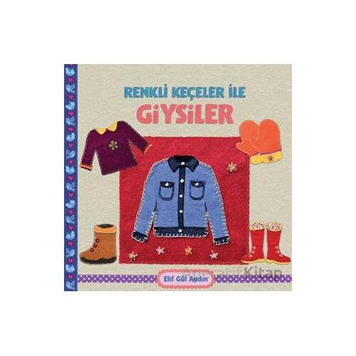 Renkli Keçeler ile Giysiler - Elif Gül Aydın - Martı Çocuk Yayınları