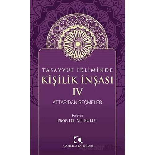 Tasavvuf İkliminde Kişilik İnşası IV - Attardan Seçmeler - Ali Bulut - Çamlıca Yayınları