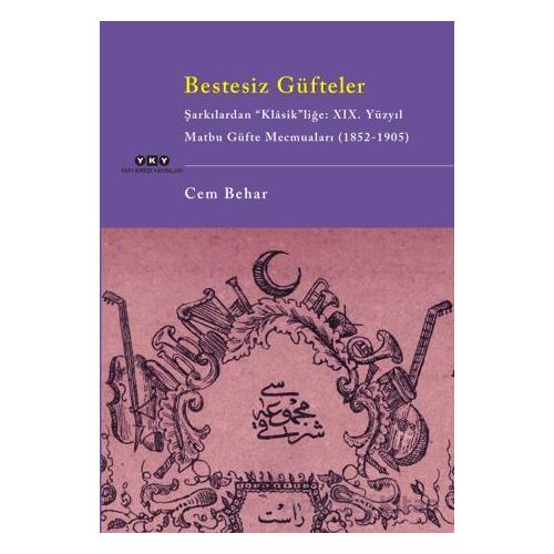 Bestesiz Güfteler - Şarkılardan “Klasikliğe: XIX. Yüzyıl Matbu Güfte Mecmuaları (1852-1905)
