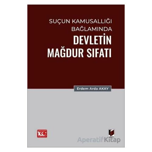 Suçun Kamusallığı Bağlamında Devletin Mağdur Sıfatı - Erdem Arda Akay - Adalet Yayınevi