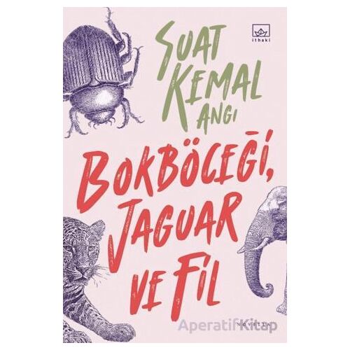 Bokböceği, Jaguar ve Fil - Suat Kemal Angı - İthaki Yayınları