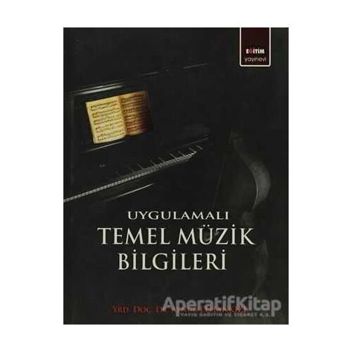 Uygulamalı Temel Müzik Bilgileri - Aynur Elhankızı - Eğitim Yayınevi - Ders Kitapları