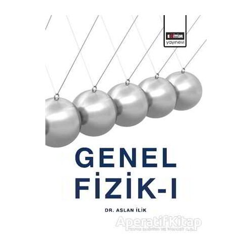 Genel Fizik 1 - Aslan İlik - Eğitim Yayınevi - Ders Kitapları