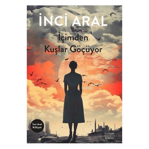 İçimden Kuşlar Göçüyor - İnci Aral - Everest Yayınları