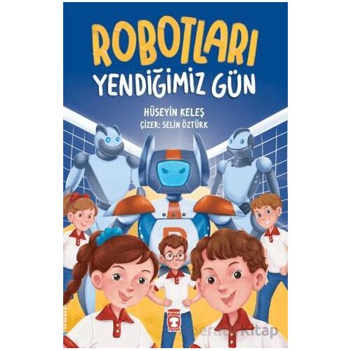 Robotları Yendiğimiz Gün - Hüseyin Keleş - Timaş Çocuk