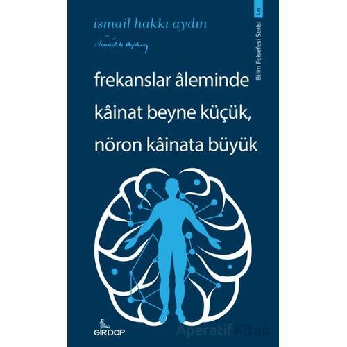 Frekanslar Aleminde Kainat Beyne Küçük, Nöron Kainata Büyük - İsmail Hakkı Aydın - Girdap Kitap
