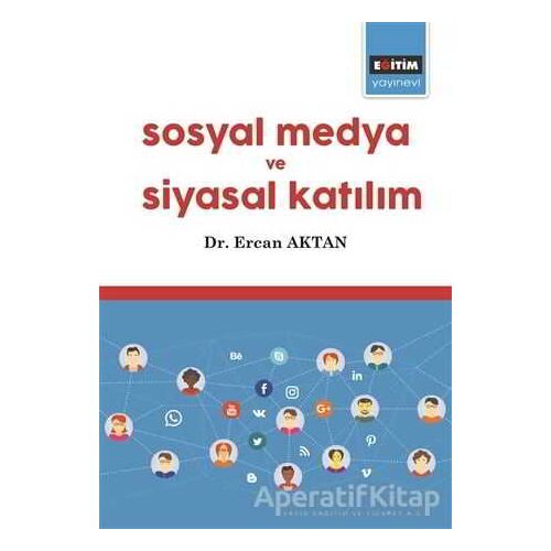 Sosyal Medya ve Siyasal Katılım - Ercan Aktan - Eğitim Yayınevi - Bilimsel Eserler