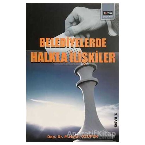 Belediyelerde Halkla İlişkiler - M. Nejat Özüpek - Eğitim Yayınevi - Ders Kitapları