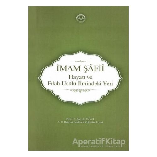 İmam Şafii - Hayatı ve Fıkıh Usulü İlmindeki Yeri - Şamil Dağcı - Diyanet İşleri Başkanlığı