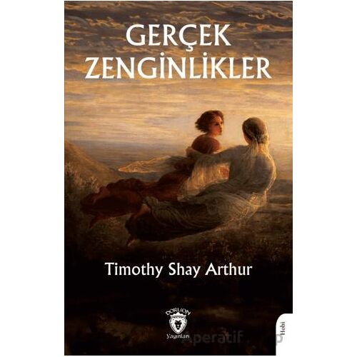 Gerçek Zenginlikler - Timothy Shay Arthur - Dorlion Yayınları