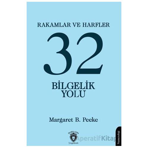 Rakamlar ve Harfler veya Otuz İki Bilgelik Yolu - Margaret B. Peeke - Dorlion Yayınları