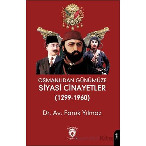 Osmanlıdan Günümüze Siyasi Cinayetler (1299-1960) - Faruk Yılmaz - Dorlion Yayınları