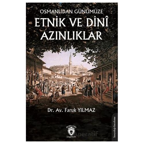 Osmanlıdan Günümüze Etnik ve Dini Azınlıklar - Faruk Yılmaz - Dorlion Yayınları