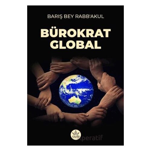 Bürokrat Global - Barış Bey Rabb’akul - Elpis Yayınları