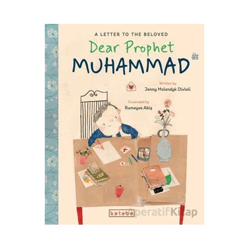 Dear Prophet Muhammad – A Letter To The Beloved - Jenny Molendyk Divleli - Ketebe Çocuk