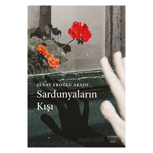 Sardunyaların Kışı - Şenay Eroğlu Aksoy - Everest Yayınları