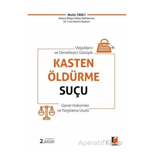 Kasten Öldürme Suçu (Genel Hükümler ve Yargılama Usulü) - Metin Tancı - Adalet Yayınevi