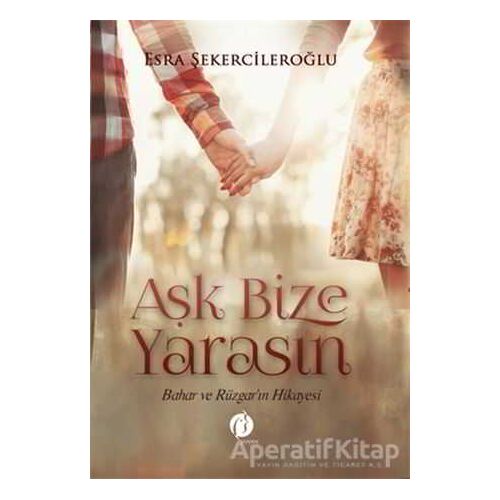 Aşk Bize Yarasın - Esra Şekercileroğlu - Herdem Kitap