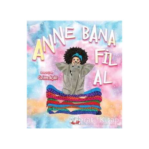 Anne Bana Fil Al - Özlem Açar - Uçan Fil Yayınları