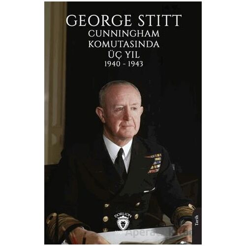 George Stitt Cunningham Komutasında Üç Yıl 1940 - 1943 - Kolektif - Dorlion Yayınları