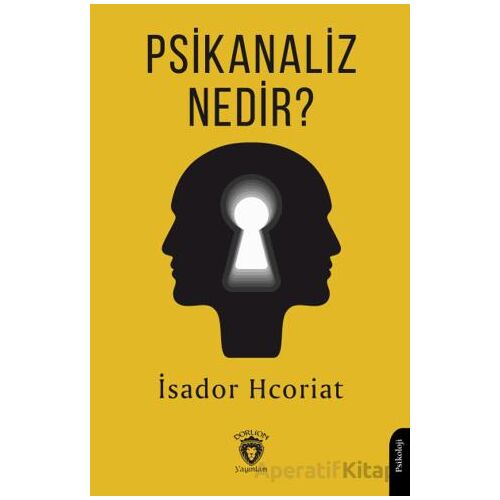 Psikanaliz Nedir? - İsador Hcoriat - Dorlion Yayınları