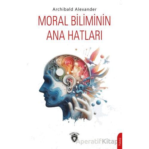Moral Biliminin Ana Hatları - Archibald Alexander - Dorlion Yayınları