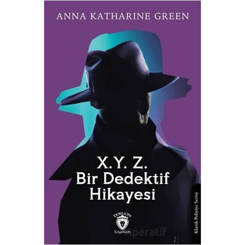 X. Y. Z. Bir Dedektif Hikayesi - Anna Katharine Green - Dorlion Yayınları