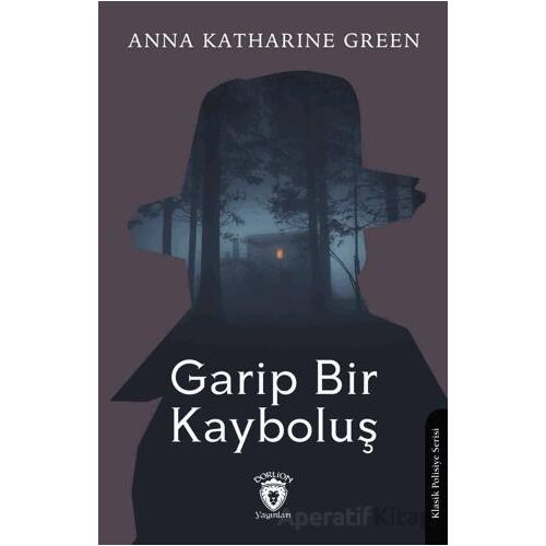 Garip Bir Kayboluş - Anna Katharine Green - Dorlion Yayınları