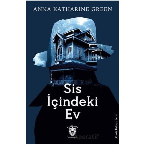 Sis İçindeki Ev - Anna Katharine Green - Dorlion Yayınları