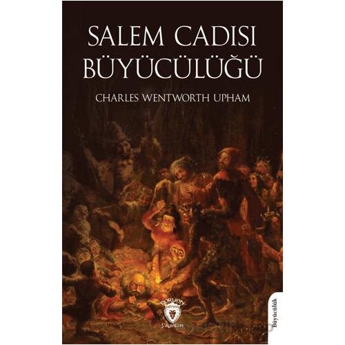 Salem Cadısı - Büyücülüğü - Charles Wentworth Upham - Dorlion Yayınları