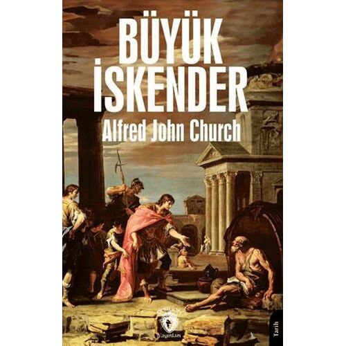 Büyük İskender - Alfred John Church - Dorlion Yayınları