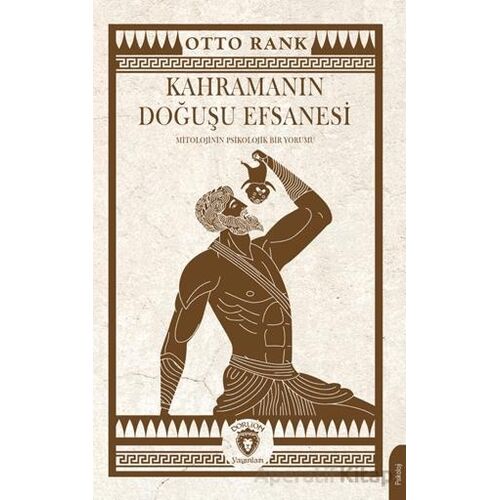 Kahramanın Doğuşu Efsanesi Mitolojinin Psikolojik Bir Yorumu - Otto Rank - Dorlion Yayınları