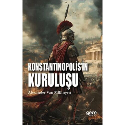 Konstantinopolisin Kuruluşu - Alexander Van Millingen - Gece Kitaplığı