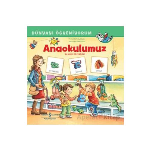 Anaokulumuz Resimli Sözlüğüm Dünyayı Öğreniyorum - Annette Neubauer - İş Bankası Kültür Yayınları