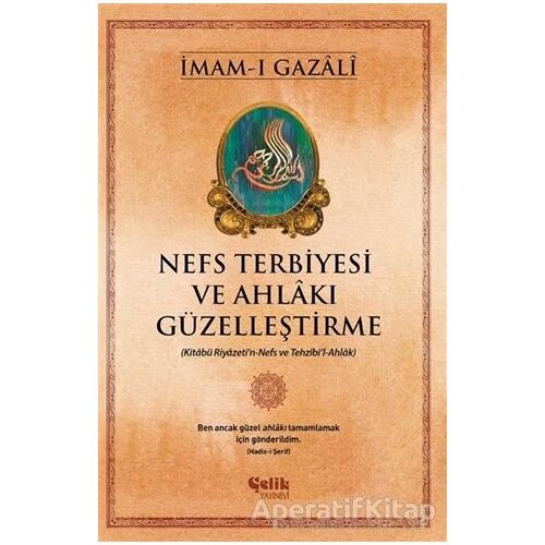 Nefs Terbiyesi ve Ahlakı Güzelleştirme - İmam-ı Gazali - Çelik Yayınevi